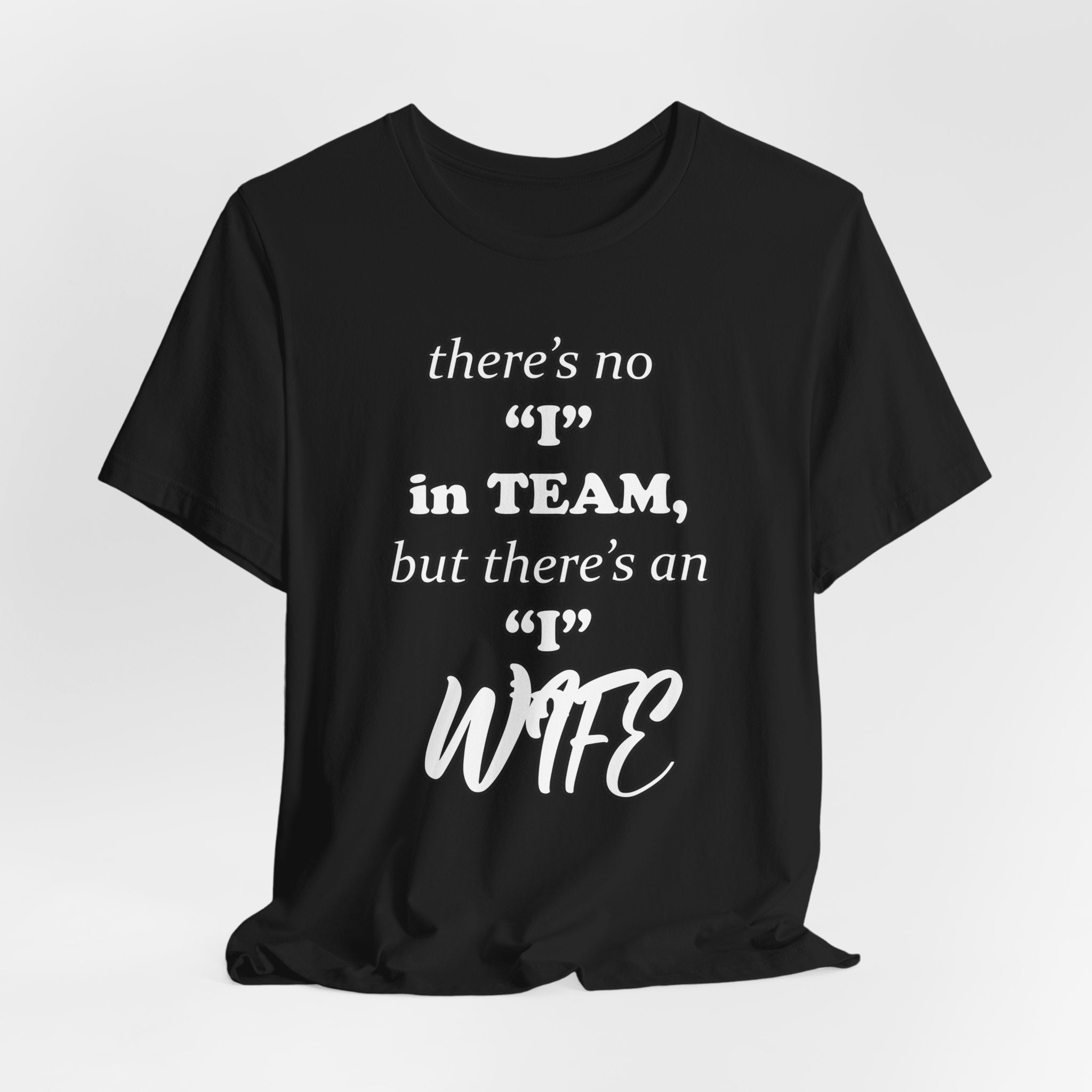 There's No I in Team... Tee