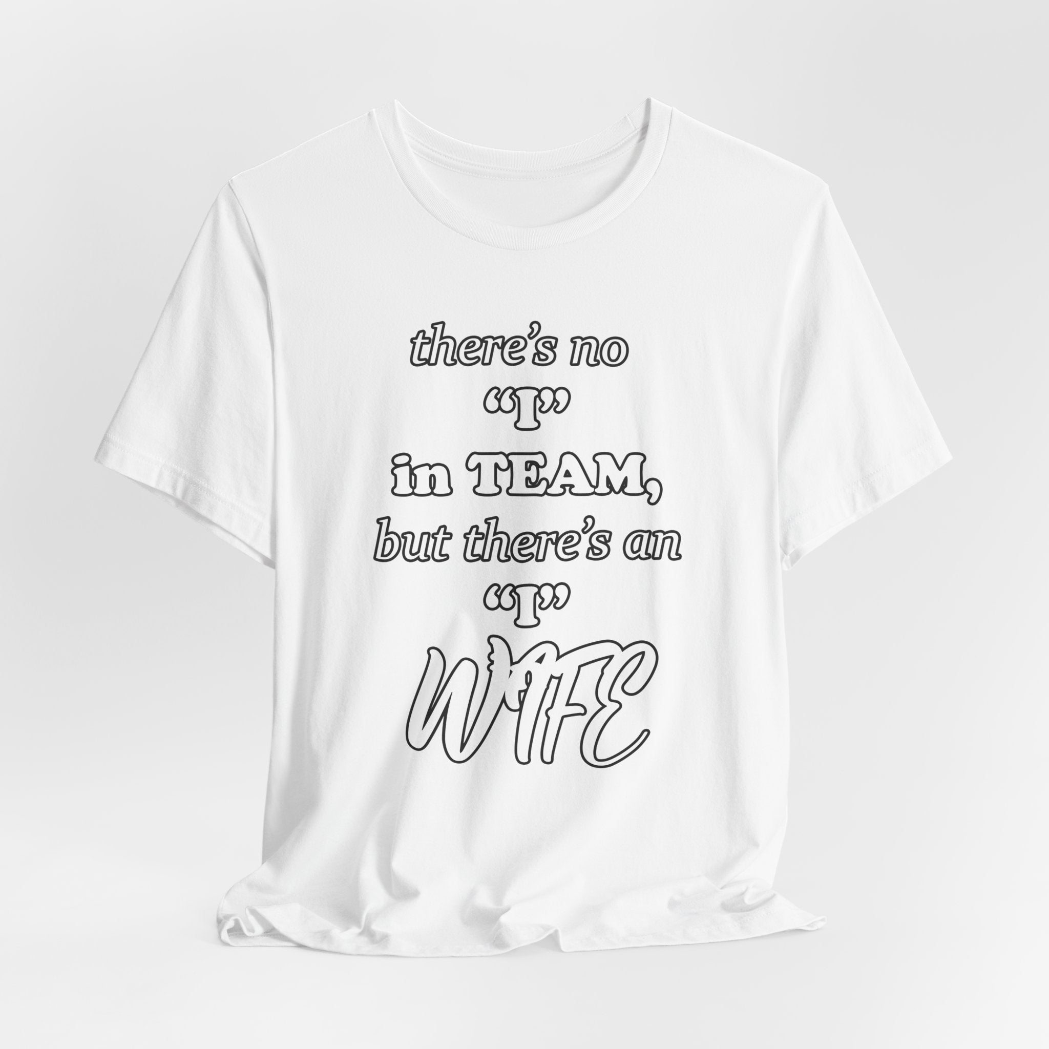 There's No I in Team... Tee