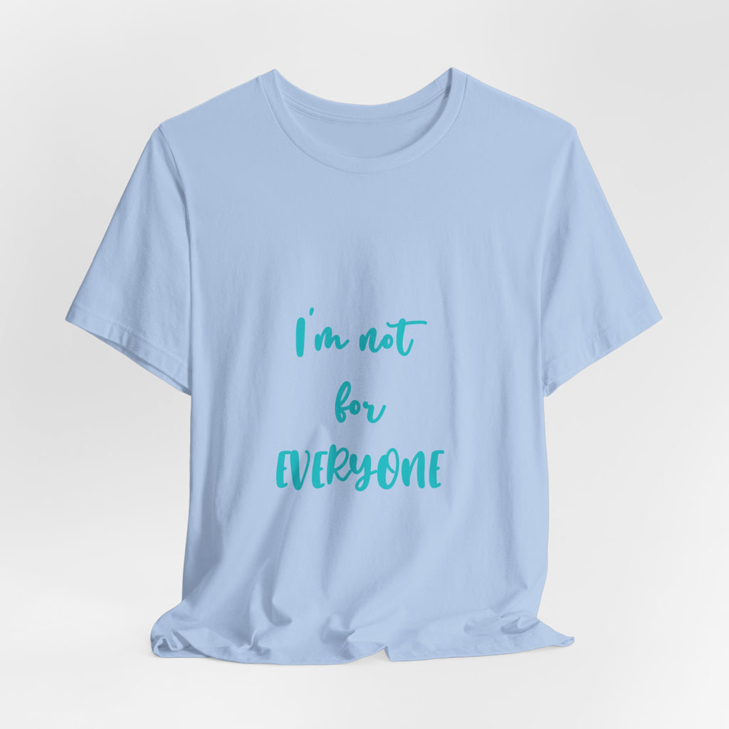 I'm Not For Everyone T-Shirt — Sassy Statement Tee