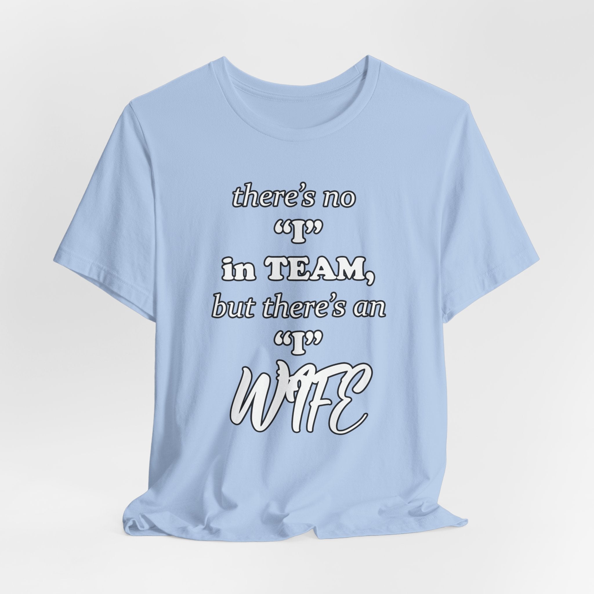 There's No I in Team... Tee