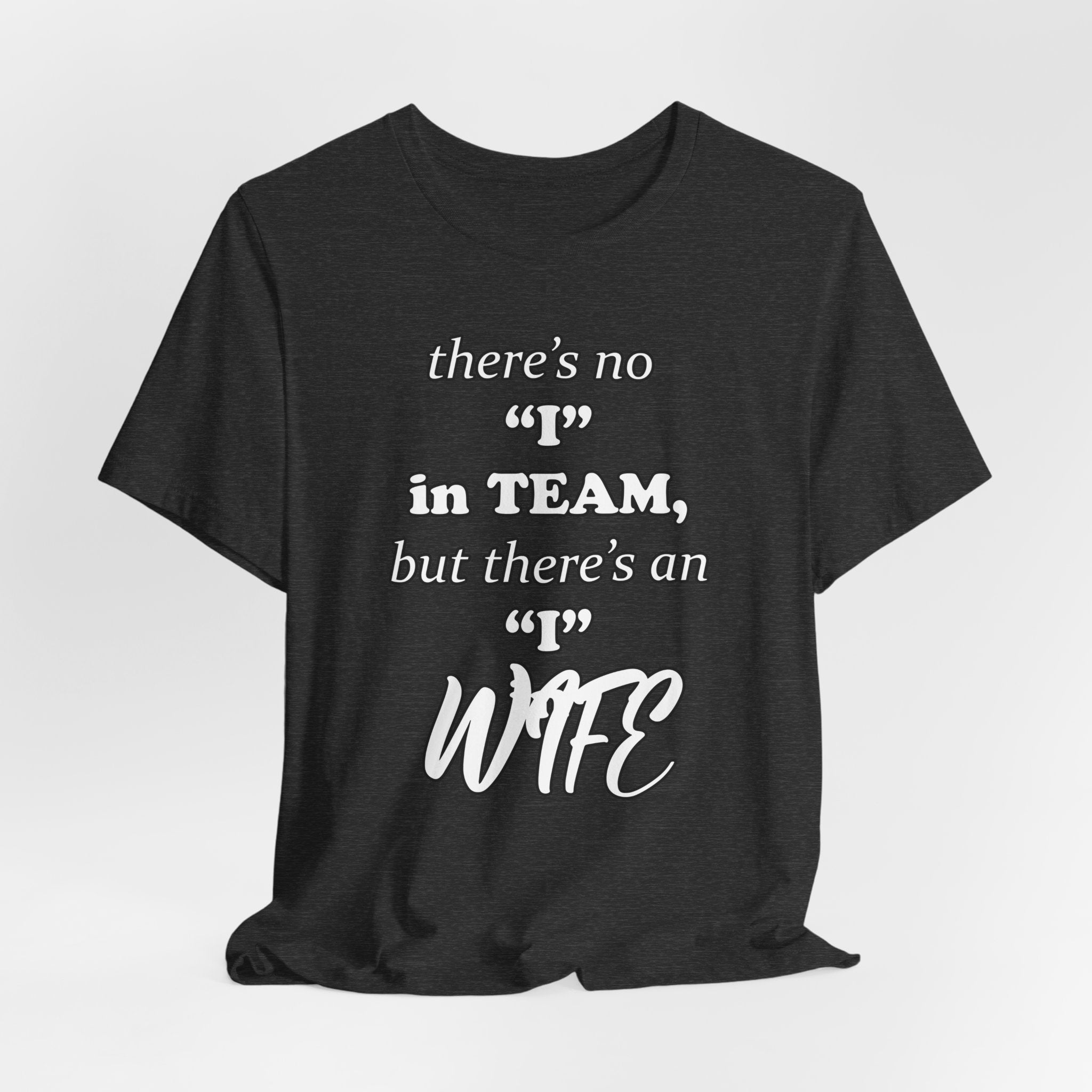 There's No I in Team... Tee