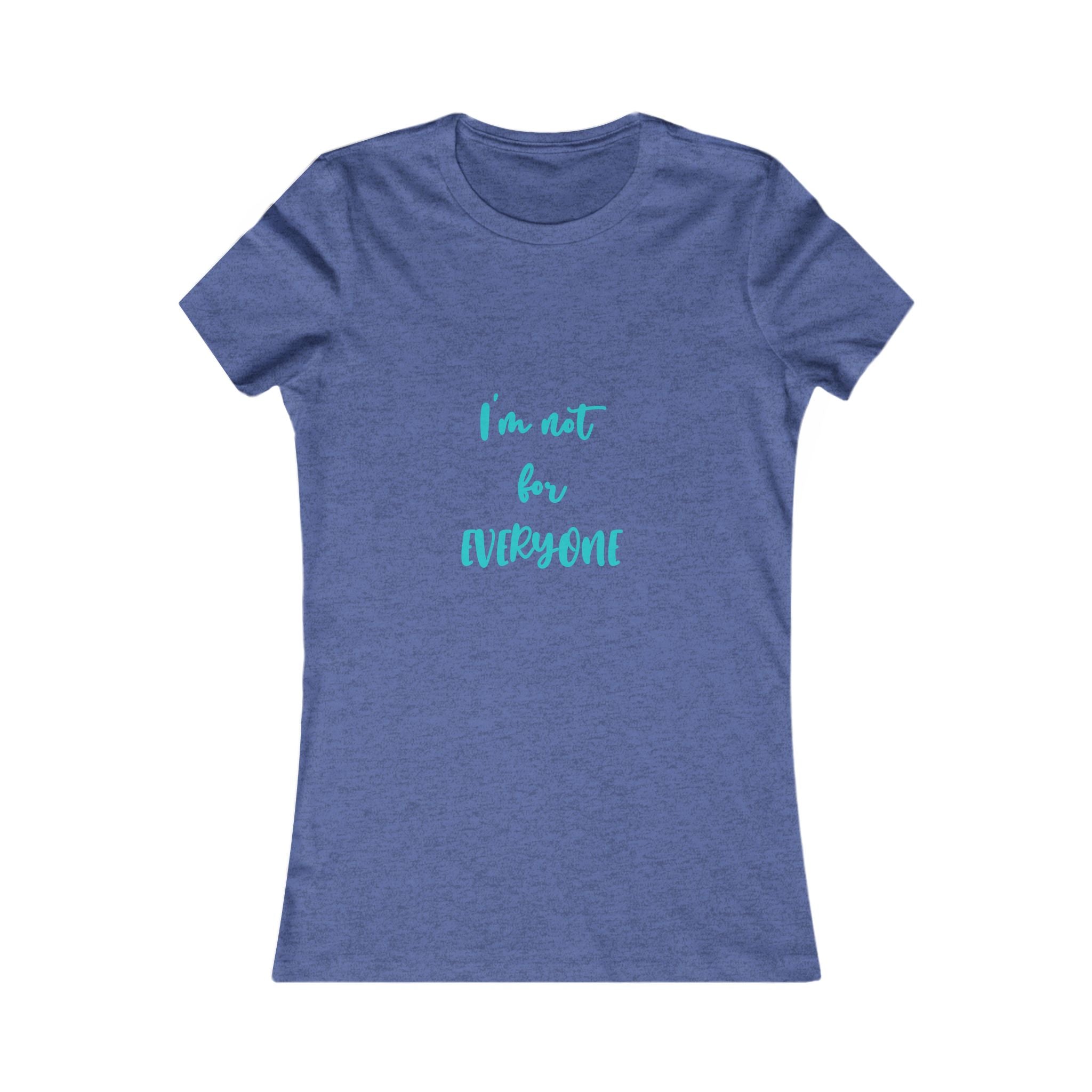 "I'm Not For Everyone" Women's Tee