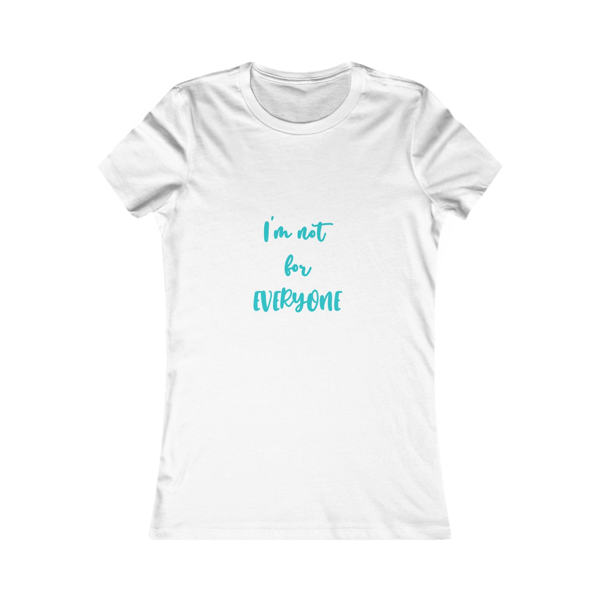 "I'm Not For Everyone" Women's Tee