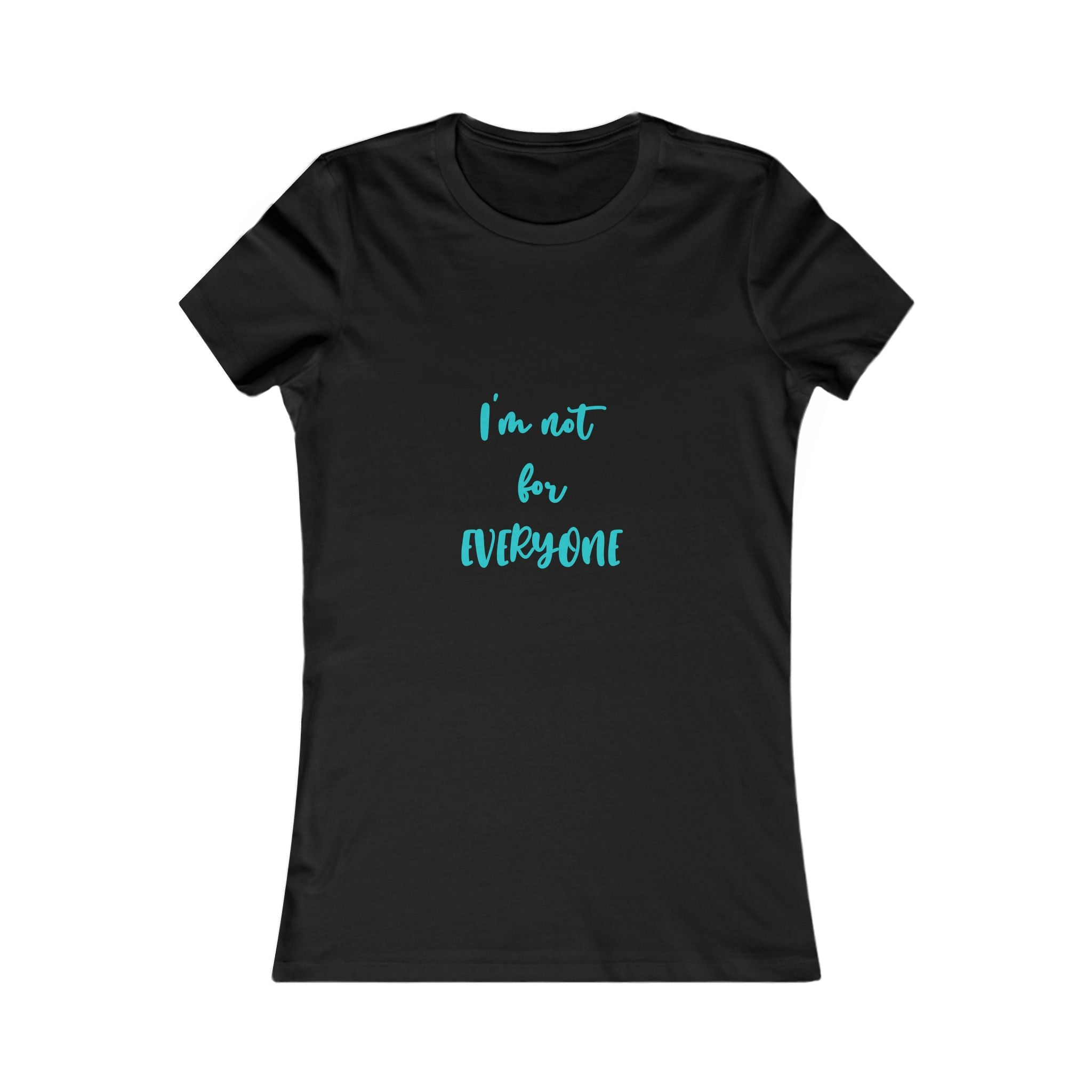 "I'm Not For Everyone" Women's Tee